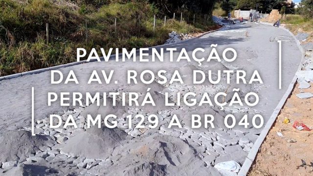 Pavimentação da Av. Rosa Dutra permitirá ligação da MG 129 a BR 040