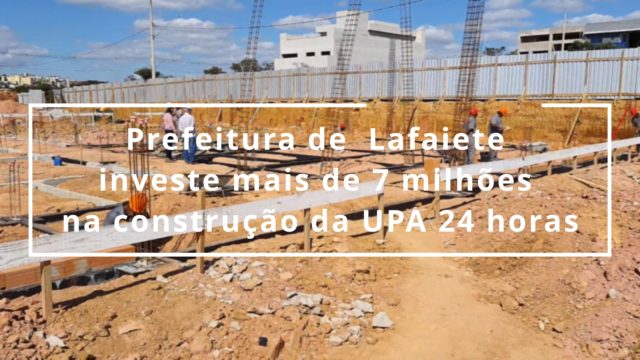 Prefeitura de Lafaiete investe mais de 7 milhões na construção da UPA 24 horas