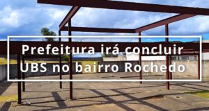 Prefeitura anuncia início da obra de conclusão da UBS Rochedo
