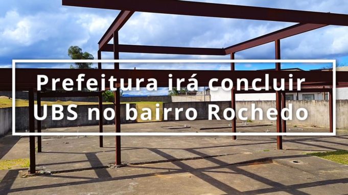 Prefeitura anuncia início da obra de conclusão da UBS Rochedo