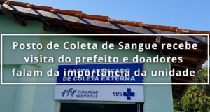 Posto de Coleta de Sangue recebe visita do prefeito e doadores falam da importância da unidade