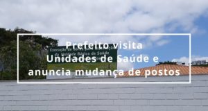 Prefeito visita Unidades de Saúde e anuncia mudança de postos