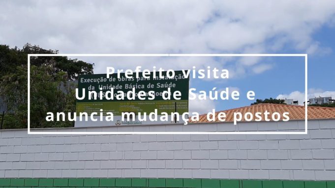 Prefeito visita Unidades de Saúde e anuncia mudança de postos