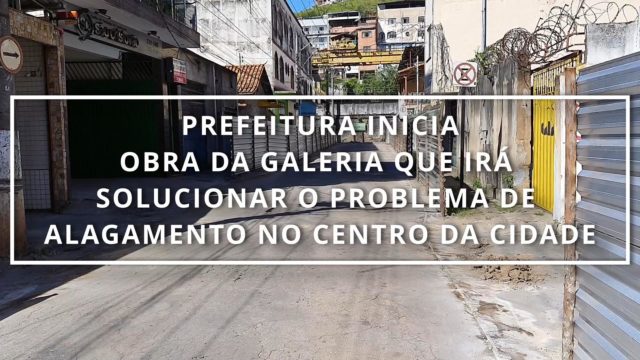 Prefeitura inicia obra da galeria que irá solucionar o problema de alagamento no centro da cidade