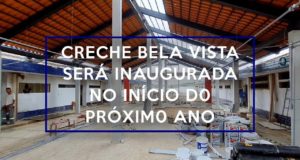 Creche do Bela Vista será inaugurada no início do próximo ano