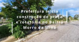 Prefeitura inicia construção de praça e rotatória no Bairro Morro da Mina