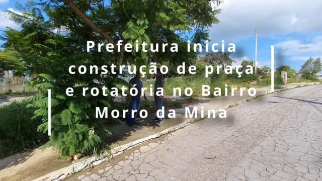 Prefeitura inicia construção de praça e rotatória no Bairro Morro da Mina